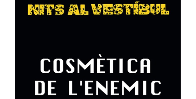 Ja és aquí el 2n muntatge de les nits al vestíbul: 'Cosmètica de l'enemic'
