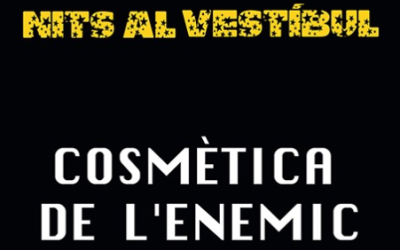 Ja és aquí el 2n muntatge de les nits al vestíbul: 'Cosmètica de l'enemic'